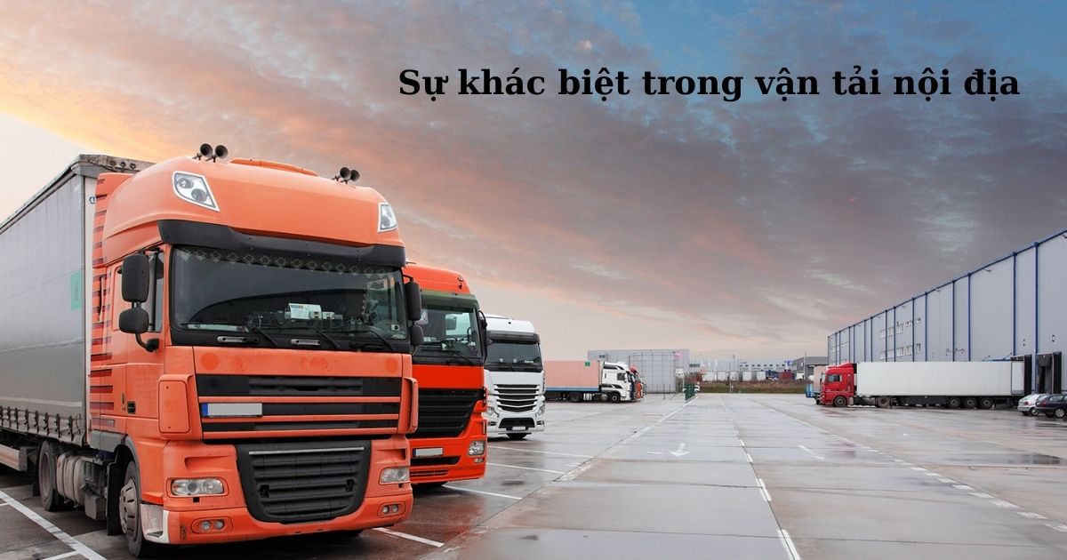 Top 6 điều tạo nên sự khác biệt trong vận tải nội địa